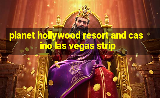 planet hollywood resort and casino las vegas strip