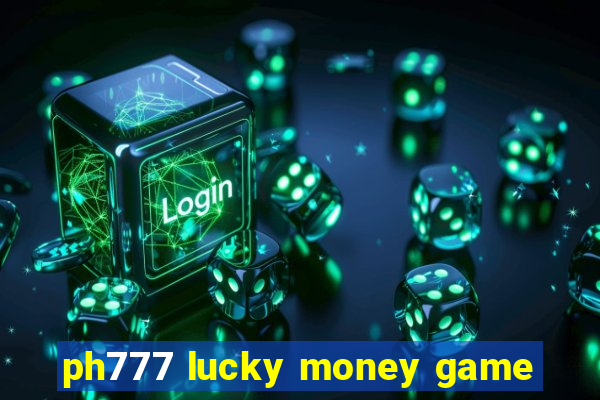 ph777 lucky money game