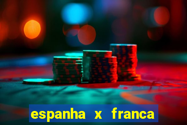 espanha x franca aonde assistir