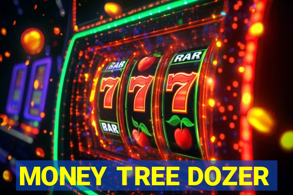 MONEY TREE DOZER