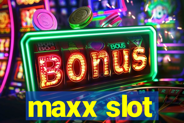 maxx slot