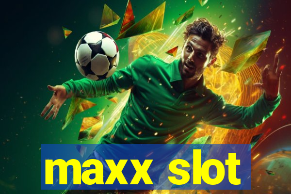 maxx slot