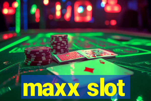 maxx slot