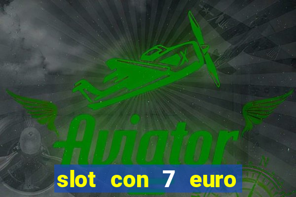 slot con 7 euro senza deposito