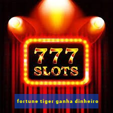 fortune tiger ganha dinheiro