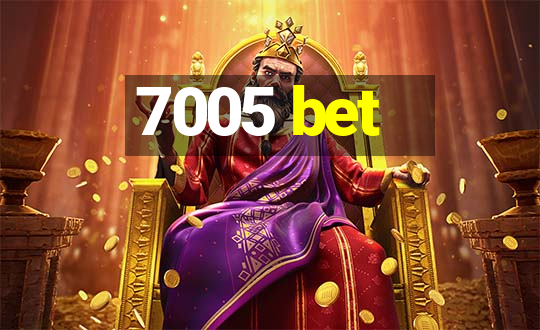 7005 bet