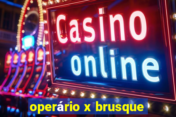 operário x brusque