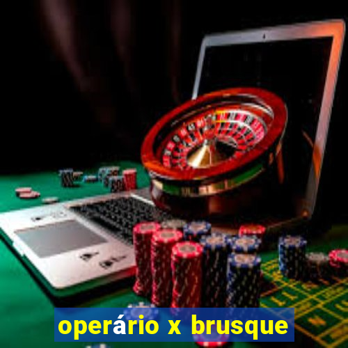 operário x brusque