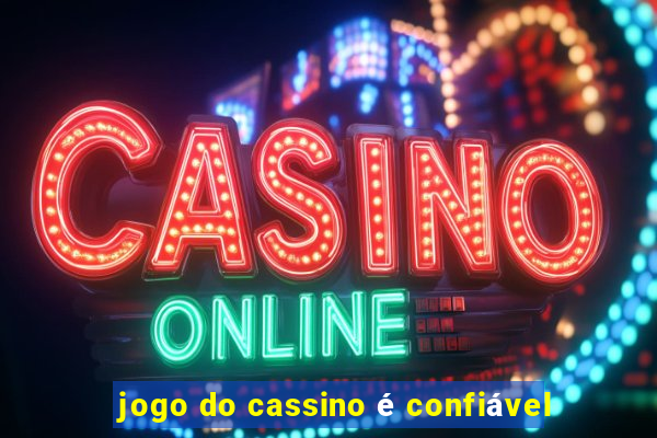 jogo do cassino é confiável