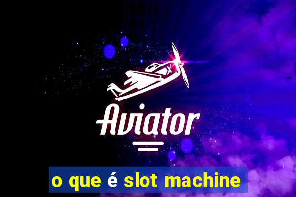 o que é slot machine