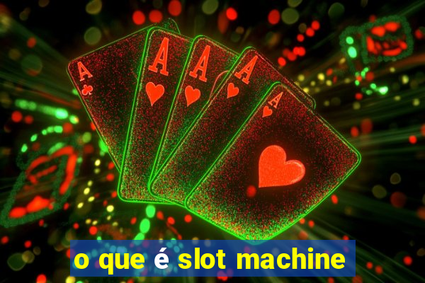 o que é slot machine