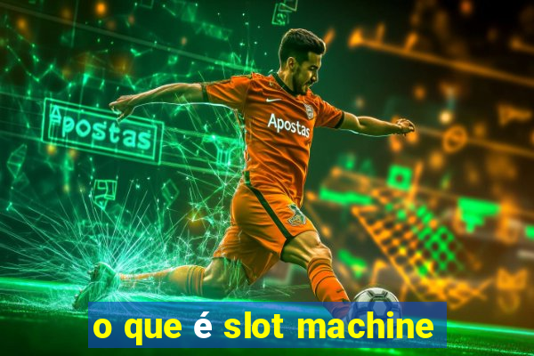 o que é slot machine