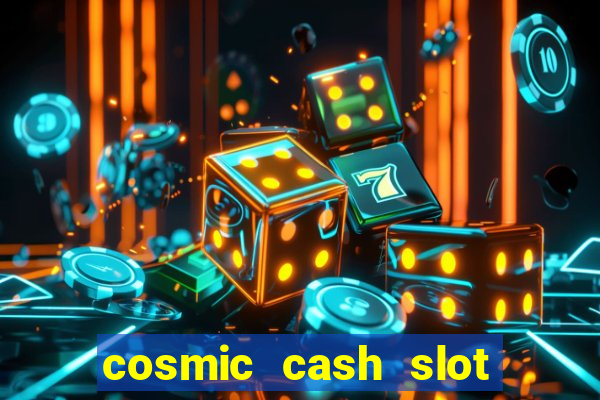 cosmic cash slot free play