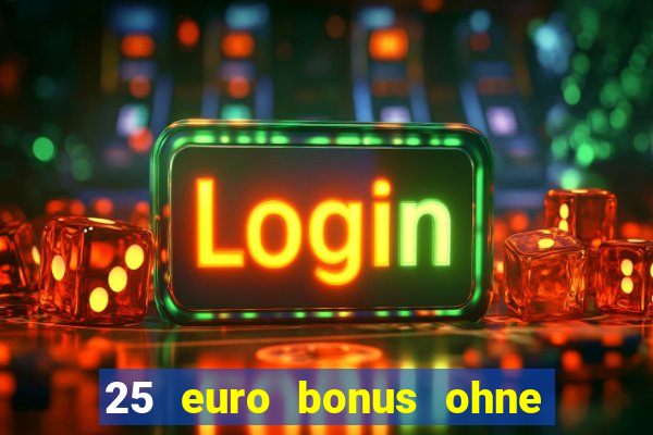 25 euro bonus ohne einzahlung casino 2022