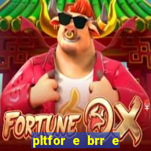 pltfor e brr e que 2024