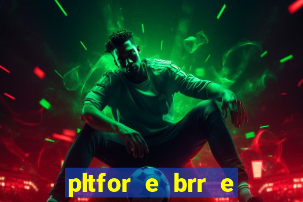 pltfor e brr e que 2024