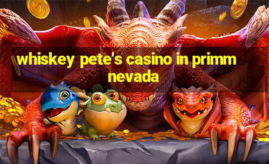 whiskey pete's casino in primm nevada