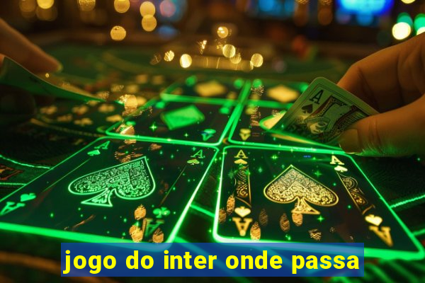 jogo do inter onde passa