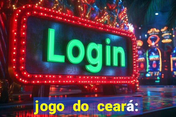 jogo do ceará: onde assistir