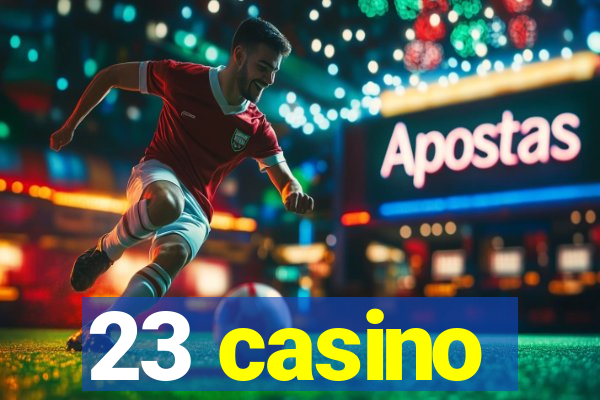 23 casino