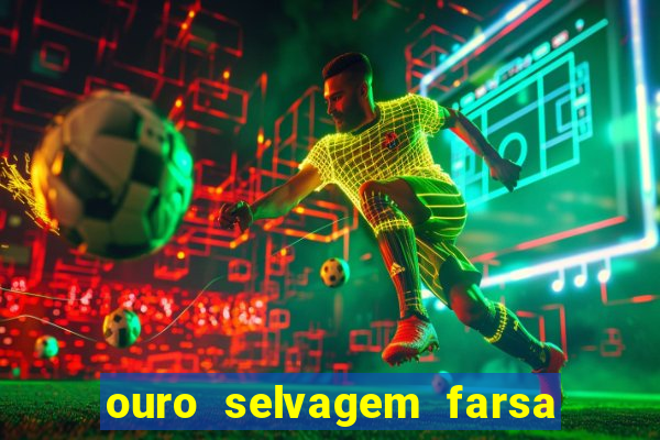 ouro selvagem farsa ouro selvagem o que aconteceu