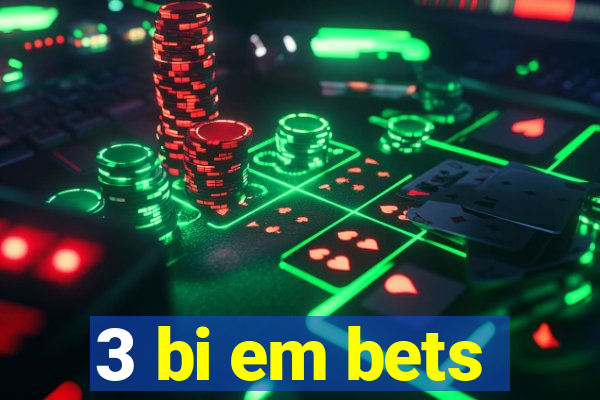 3 bi em bets