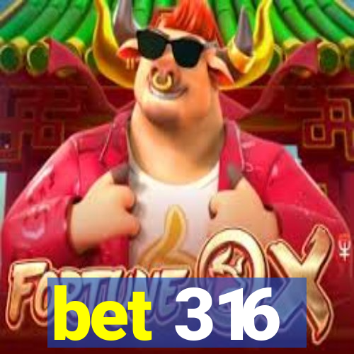 bet 316