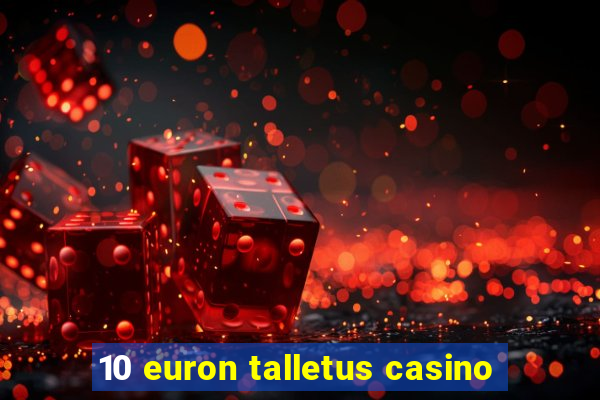 10 euron talletus casino