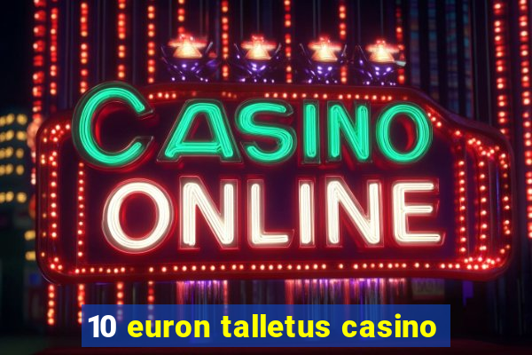 10 euron talletus casino