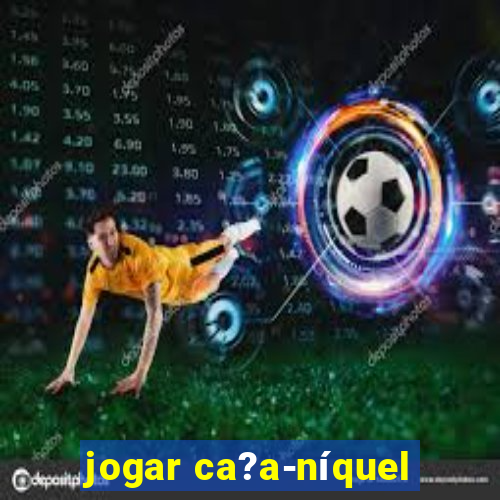 jogar ca?a-níquel