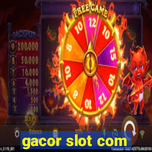 gacor slot com