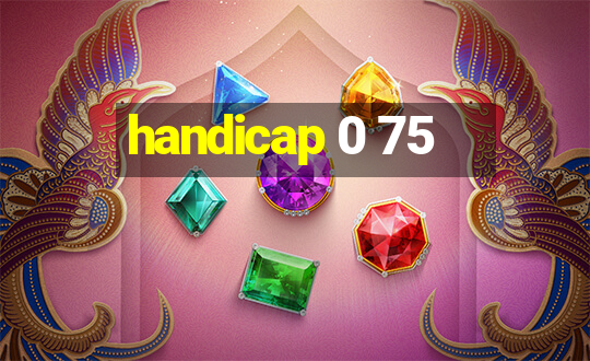 handicap 0 75