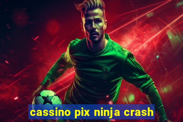 cassino pix ninja crash