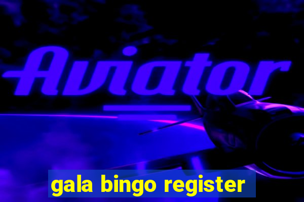 gala bingo register