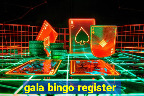 gala bingo register