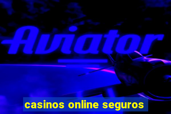 casinos online seguros