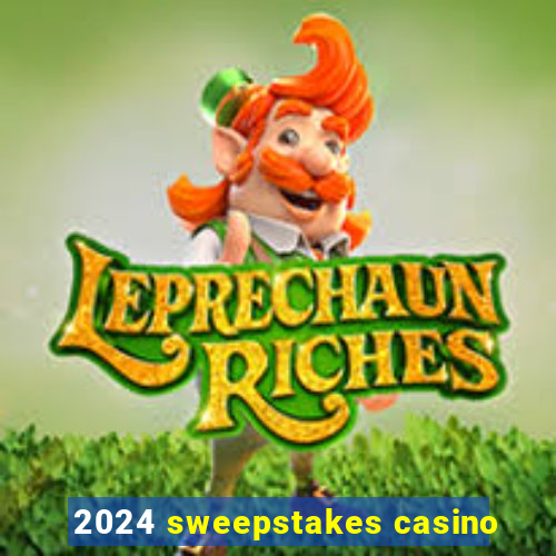 2024 sweepstakes casino