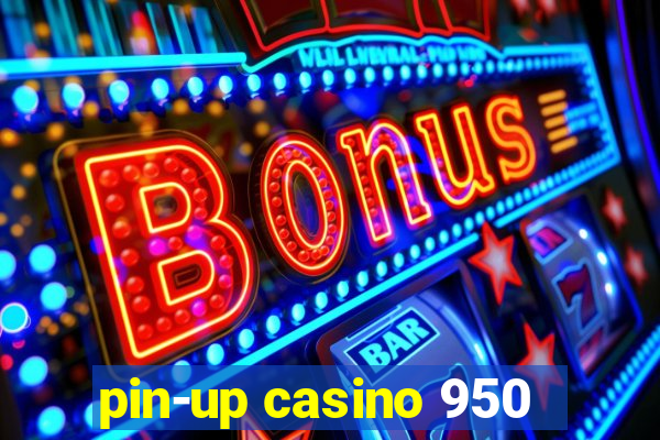 pin-up casino 950