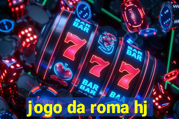 jogo da roma hj