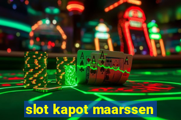 slot kapot maarssen