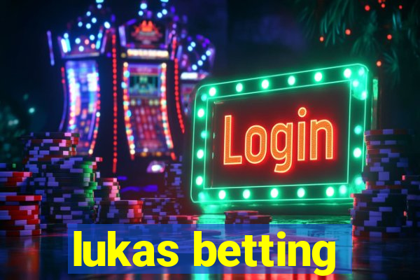 lukas betting