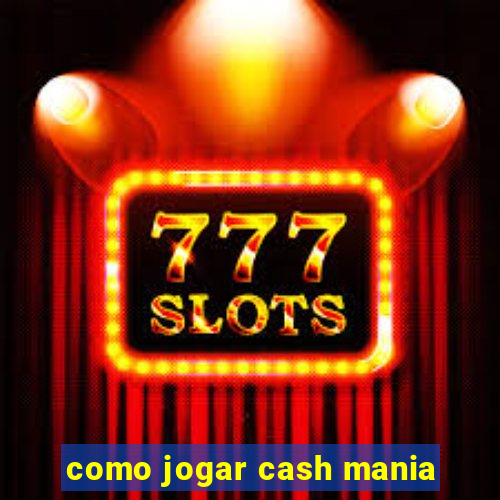 como jogar cash mania