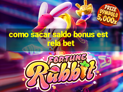 como sacar saldo bonus estrela bet