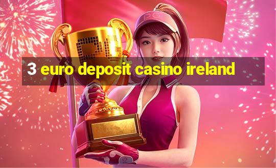 3 euro deposit casino ireland