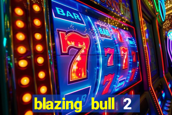 blazing bull 2 mini-max slot free play