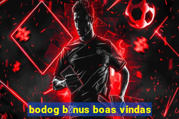 bodog b么nus boas vindas