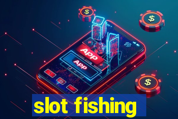 slot fishing