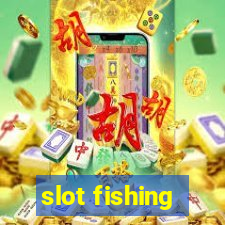 slot fishing