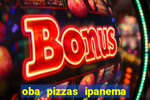 oba pizzas ipanema zona sul