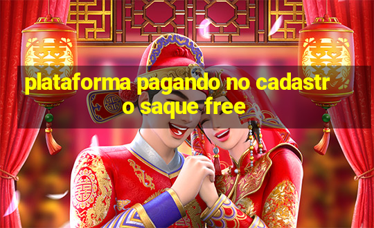 plataforma pagando no cadastro saque free